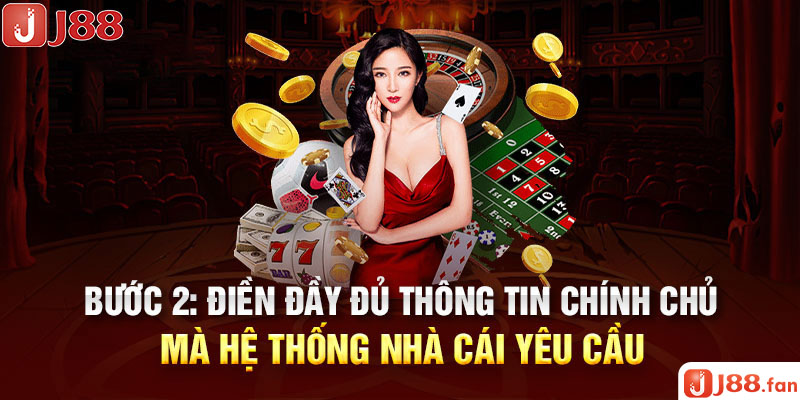 Quy Trình Đăng Ký J88 Đơn Giản Và Chi Tiết Nhất 2024 4 Bước 2: Điền đầy đủ thông tin chính chủ mà hệ thống nhà cái yêu cầu