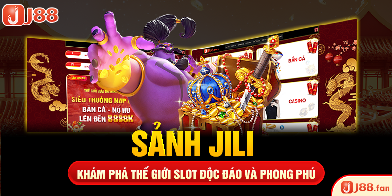 Sảnh JILI - Khám Phá Thế Giới Slot Độc Đáo và Phong Phú
