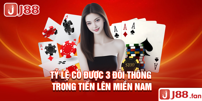 3 Đôi Thông Chặt Được Gì? - Luật Chơi Tiến Lên Chi Tiết Nhất 2024 5 Tỷ lệ có được 3 đôi thông trong tiến lên miền Nam