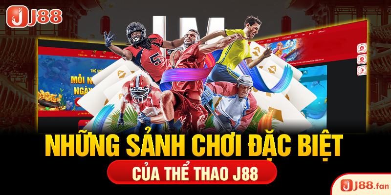Những sảnh chơi đặc biệt của thể thao J88