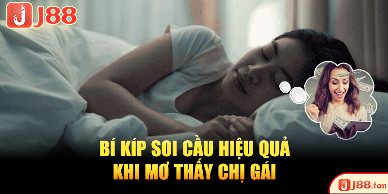 Mơ Thấy Chị Gái Và 3 Con Số Độc Quyền 100% Trúng Lớn 4 Bí kíp soi cầu hiệu quả khi mơ thấy chị gái