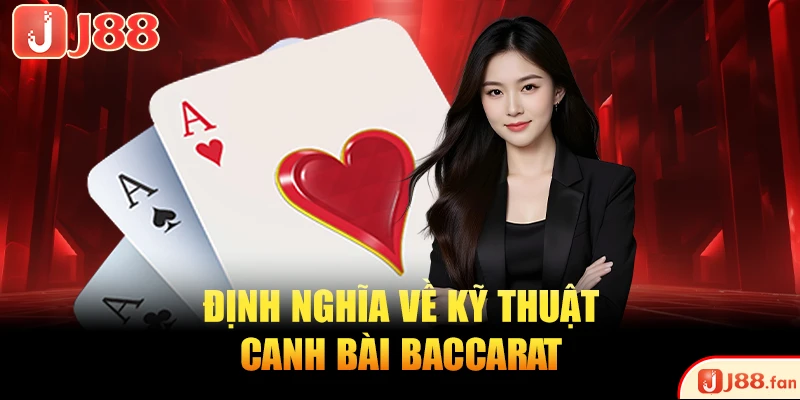 Định nghĩa về kỹ thuật canh bài Baccarat