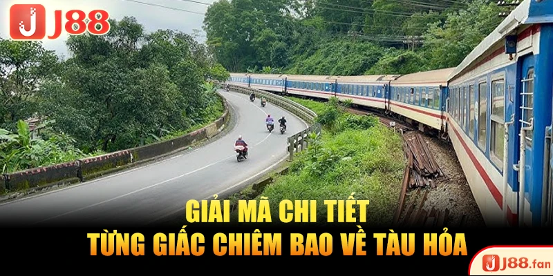 Giải Mã Giấc Mơ Thấy Tàu Hỏa - Thông Điệp Cho Người Mơ 4 Giải mã chi tiết từng giấc chiêm bao về tàu hỏa
