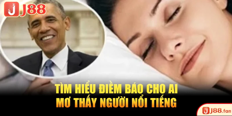 Tìm hiểu điềm báo cho ai mơ thấy người nổi tiếng